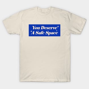 You Deserve A Safe Space T-Shirt